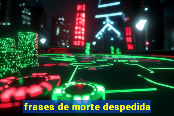 frases de morte despedida